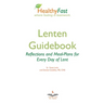 HealthyFast Lenten Guidebook: Reflections and Meal-Plans for Every Day of Lent: Reflections and Meal-Plans for Every Day of Lent HealthyFast where fas