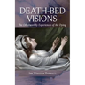 Death-Bed Visions: The Otherworldly Experiences of the Dying
