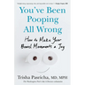 You've Been Pooping All Wrong: How to Make Your Bowel Movements a Joy