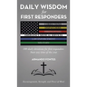 Daily Wisdom for First Responders: 180 daily devotions for first responders Start any time of the year Encouragement, Strength, and peace of mind