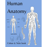 Human Anatomy colour and note book: for students, kids and anyone who likes to colour