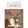 Alaska Caribou: Ramblings & Ruminations