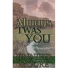 Always, 'Twas You