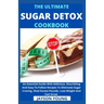 The Ultimate Sugar Detox Cookbook: An Essential Guide With Delicious, Nourishing And Easy-To-Follow Recipes To Eliminate Sugar Craving, Shed Excess Po