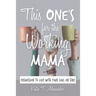 This One's for the Working Mama: Permission to Live with Your Soul on Fire