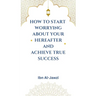 How to Start Worrying about Your Hereafter and Achieve True Success