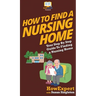 How to Find a Nursing Home: Your Step By Step Guide to Finding a Nursing Home