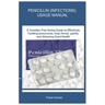 Penicillin (Infections) Usage Manual: A Sweatless Fast Acting Guide to Effectively Tackling pneumonia, strep throat, syphilis, and Attaining Good Heal