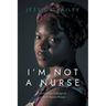 I'm Not a Nurse