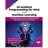 AI-assisted Programming for Web and Machine Learning: Leveraging AI for smarter coding practices and development environments (English Edition)