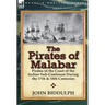 The Pirates of Malabar: Pirates of the Coast of the Indian Sub-Continent During the 17th & 18th Centuries
