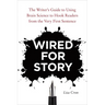 Wired for Story: The Writer's Guide to Using Brain Science to Hook Readers from the Very First Sentence