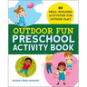 Outdoor Fun Preschool Activity Book: 80 Skill-Building Activities for Outside Play