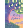 The Healing Alphabet: 26 Empowering Ways to Enrich Your Life