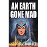An Earth Gone Mad
