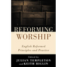 Reforming Worship: English Reformed Principles and Practice
