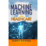 Machine Learning in Healthcare