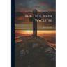 The True John Wycliffe