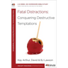 Fatal Distractions: Conquering Destructive Temptations: A 6-Week, No-Homework Bible Study