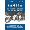 Zambia - The Freedom Struggle and the Aftermath: The Personal Story of Freedom Fighter and Leader Sylvester Mwamba Chisembele
