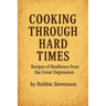 Cooking Through Hard Times Great Depression-Era Recipes From Real Families