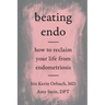 Beating Endo: How to Reclaim Your Life from Endometriosis