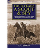 Four Years a Scout and Spy: the Recollections of a Union Agent During the American Civil War