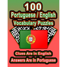 100 Portuguese/English Vocabulary Puzzles: Learn Portuguese By Doing FUN Puzzles!, 100 8.5 x 11 Crossword Puzzles With Clues In English, Answers in Po