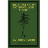 The Story Of My Boyhood And Youth (Legacy Edition): The Formative Years Of John Muir And The Becoming Of The Wandering Naturalist