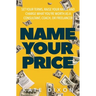 Name Your Price: Set Your Terms, Raise Your Rates, and Charge What You're Worth as a Consultant, Coach, or Freelancer