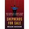 Shepherds for Sale: How Evangelical Leaders Traded the Truth for a Leftist Agenda