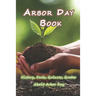 Arbor Day Book: History, Facts, Quizzes, Quotes About Arbor Day: Everything You Need to Know about Arbor Day