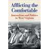 Afflicting the Comfortable: Journalism and Politics in West Virginia