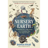 Nursery Earth: The Wondrous Lives of Baby Animals and the Extraordinary Ways They Shape Our World