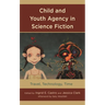 Child and Youth Agency in Science Fiction: Travel, Technology, Time