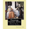 Hauntings, Fantastic stories; By: Vernon Lee: Vernon Lee was the pseudonym of the British writer Violet Paget (14 October 1856 - 13 February 1935).