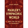Mahler's Symphonic World: Music for the Age of Uncertainty