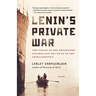 Lenin's Private War: The Voyage of the Philosophy Steamer and the Exile of the Intelligentsia
