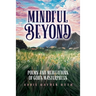 Mindful Beyond: Poems and Meditations of God's Masterpieces