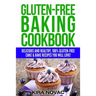 Gluten-Free Baking Cookbook: Delicious and Healthy, 100% Gluten-Free Cake & Bake Recipes You Will Love