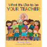 What It's Like To Be Your Teacher