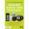 Making Radio and Podcasts: A Practical Guide to Working in Today's Radio and Audio Industries