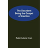 The Decadent Being the Gospel of Inaction