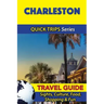 Charleston Travel Guide (Quick Trips Series): Sights, Culture, Food, Shopping & Fun