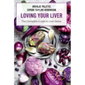 LOVING YOUR LIVER The Complete Guide to Liver Detox