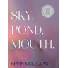 Sky.Pond.Mouth.