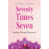 Seventy Times Seven: Healing Through Forgiveness