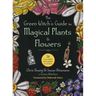 The Green Witch's Guide to Magical Plants & Flowers: 26 Love Spells from Apples to Zinnias