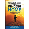 Running Away and Finding Home: An Abandoned Child's Journey to Hope and Healing