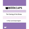 The Taming of the Shrew In Plain and Simple English: A Modern Translation and the Original Version